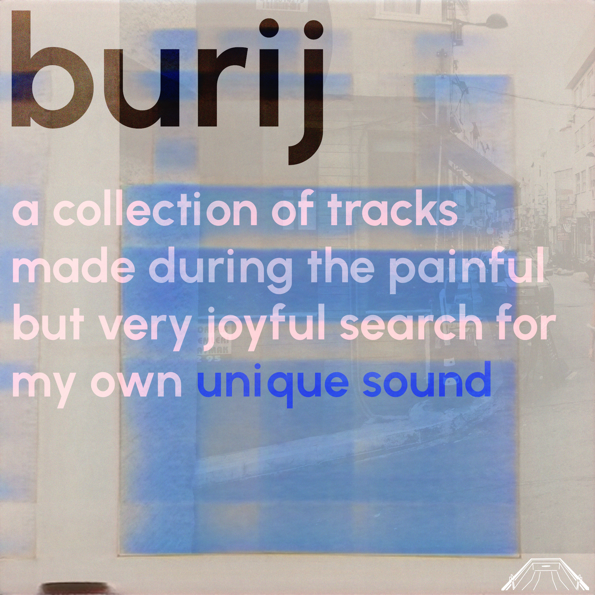 burij – a collection of tracks made during the painful but very joyful search for my own unique sound